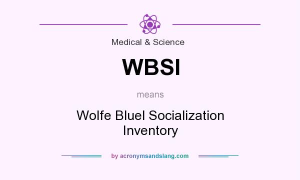 What does WBSI mean? It stands for Wolfe Bluel Socialization Inventory