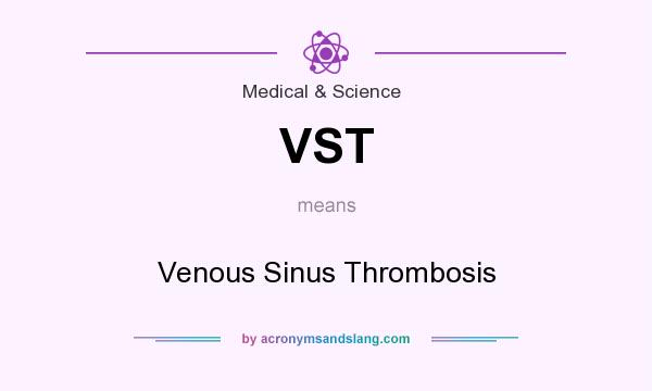 What does VST mean? It stands for Venous Sinus Thrombosis