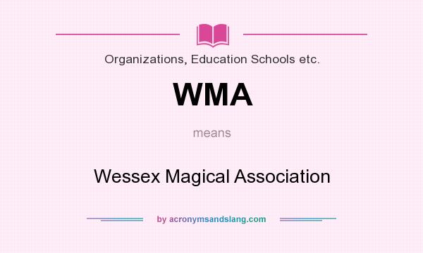 What does WMA mean? It stands for Wessex Magical Association