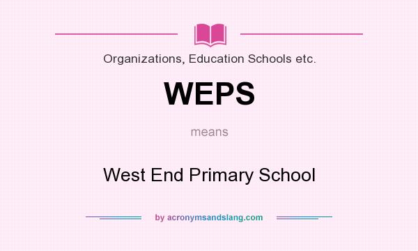 What does WEPS mean? It stands for West End Primary School