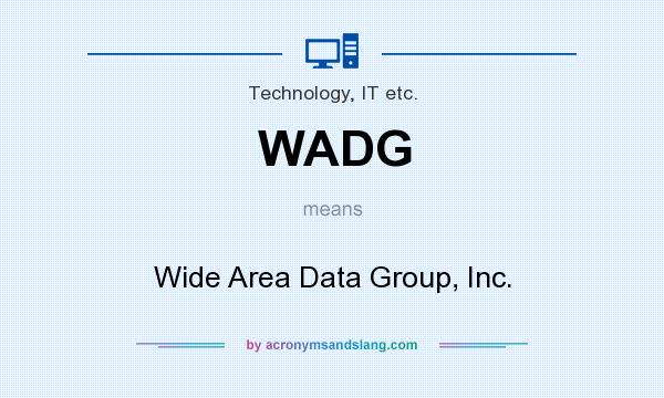 What does WADG mean? It stands for Wide Area Data Group, Inc.