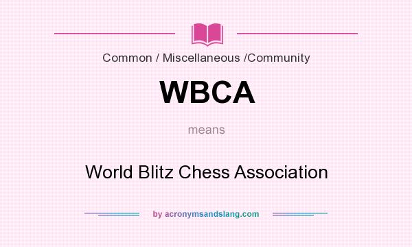 What does WBCA mean? It stands for World Blitz Chess Association