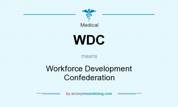 What does WDC mean? It stands for Workforce Development Confederation