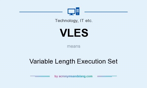 What does VLES mean? It stands for Variable Length Execution Set