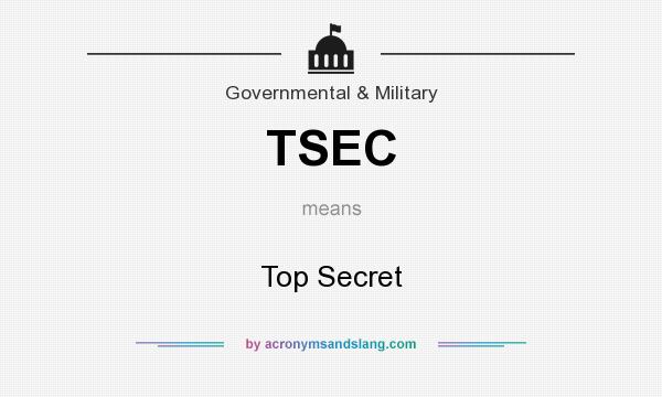 What does TSEC mean? It stands for Top Secret
