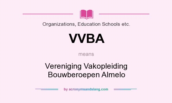 What does VVBA mean? It stands for Vereniging Vakopleiding Bouwberoepen Almelo