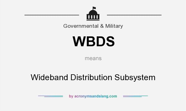 What does WBDS mean? It stands for Wideband Distribution Subsystem