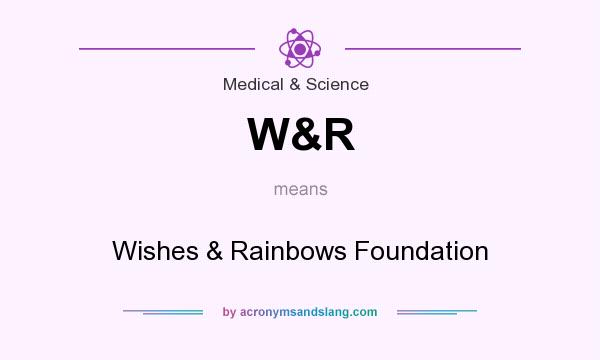 What does W&R mean? It stands for Wishes & Rainbows Foundation