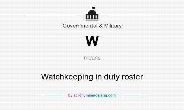 What does W mean? It stands for Watchkeeping in duty roster