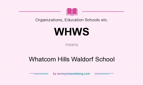 What does WHWS mean? It stands for Whatcom Hills Waldorf School