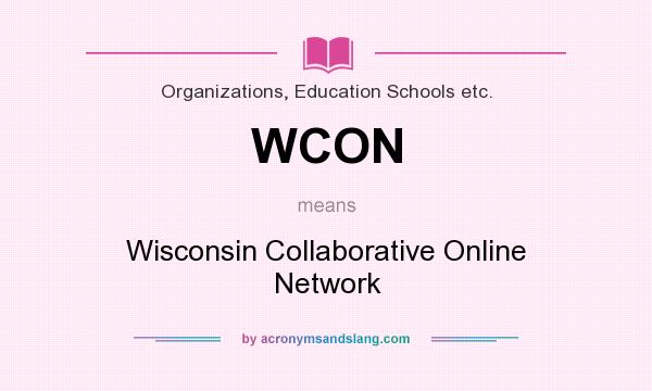 What does WCON mean? It stands for Wisconsin Collaborative Online Network