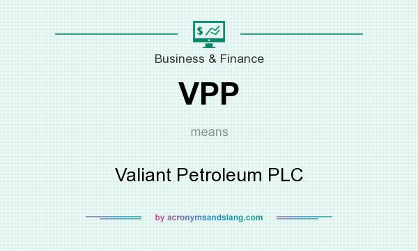 What does VPP mean? It stands for Valiant Petroleum PLC