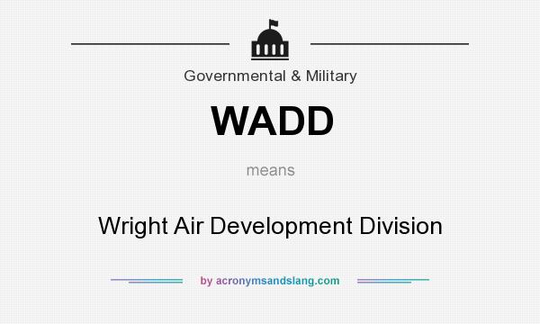 What does WADD mean? It stands for Wright Air Development Division