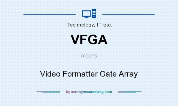 What does VFGA mean? It stands for Video Formatter Gate Array