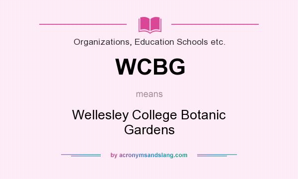 What does WCBG mean? It stands for Wellesley College Botanic Gardens