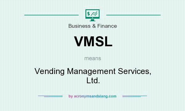 What does VMSL mean? It stands for Vending Management Services, Ltd.