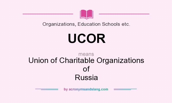 What does UCOR mean? It stands for Union of Charitable Organizations of Russia