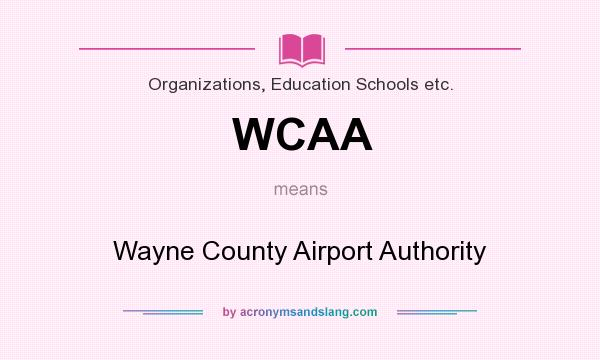What does WCAA mean? It stands for Wayne County Airport Authority