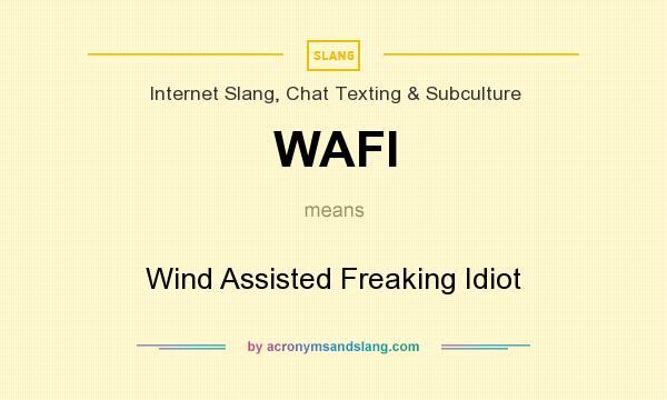 What does WAFI mean? It stands for Wind Assisted Freaking Idiot