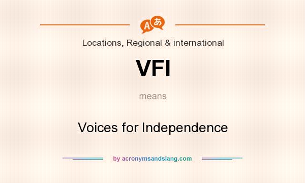 What does VFI mean? It stands for Voices for Independence