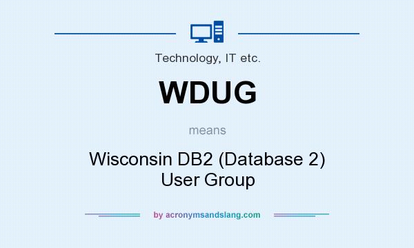 What does WDUG mean? It stands for Wisconsin DB2 (Database 2) User Group