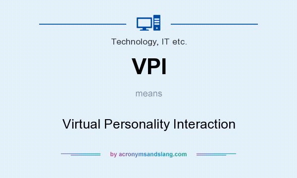 What does VPI mean? It stands for Virtual Personality Interaction