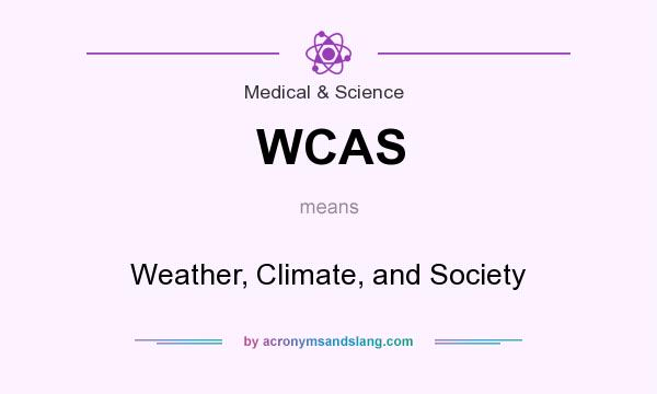 What does WCAS mean? It stands for Weather, Climate, and Society