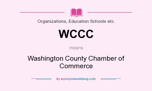 What does WCCC mean? It stands for Washington County Chamber of Commerce