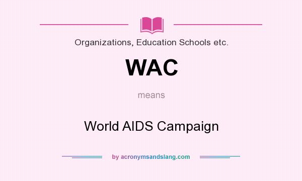 What does WAC mean? It stands for World AIDS Campaign