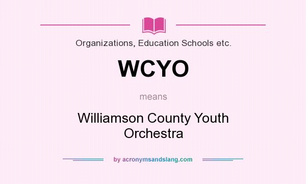 What does WCYO mean? It stands for Williamson County Youth Orchestra
