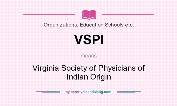 What does VSPI mean? It stands for Virginia Society of Physicians of Indian Origin