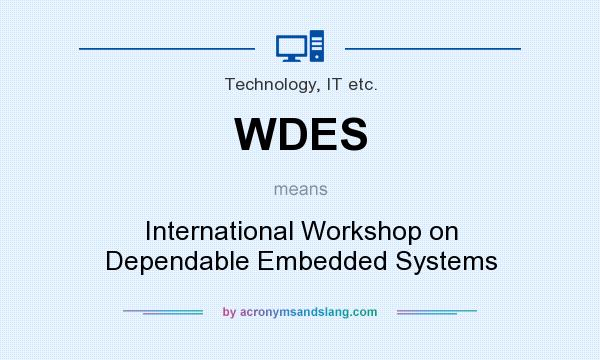 What does WDES mean? It stands for International Workshop on Dependable Embedded Systems