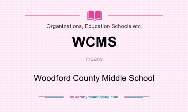 What does WCMS mean? It stands for Woodford County Middle School