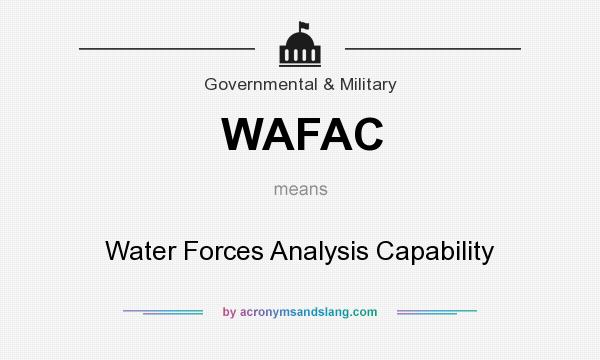 What does WAFAC mean? It stands for Water Forces Analysis Capability