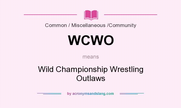 What does WCWO mean? It stands for Wild Championship Wrestling Outlaws