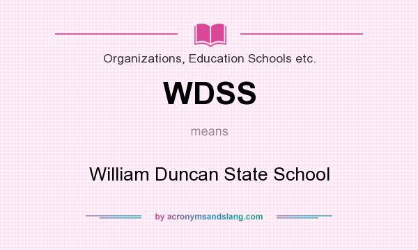 What does WDSS mean? It stands for William Duncan State School