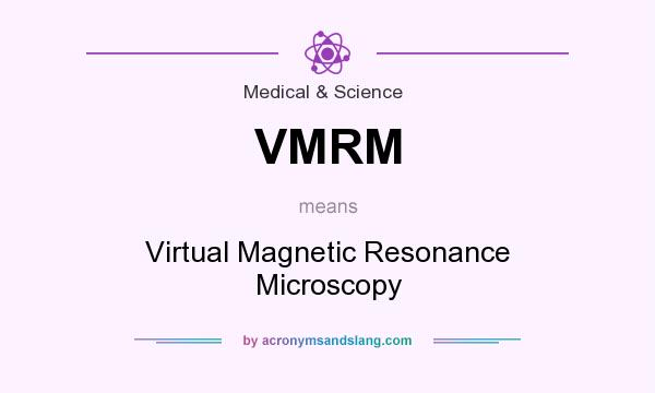 What does VMRM mean? It stands for Virtual Magnetic Resonance Microscopy