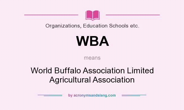What does WBA mean? It stands for World Buffalo Association Limited Agricultural Association