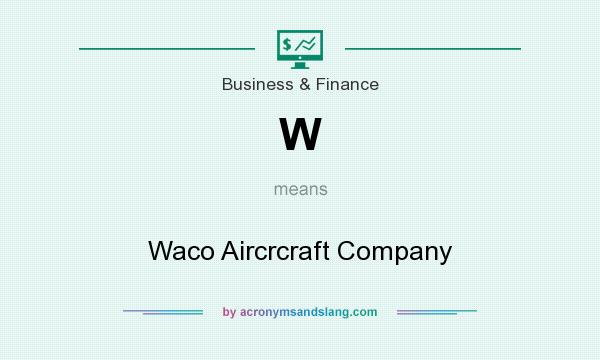 What does W mean? It stands for Waco Aircrcraft Company