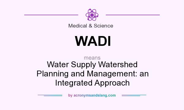What does WADI mean? It stands for Water Supply Watershed Planning and Management: an Integrated Approach
