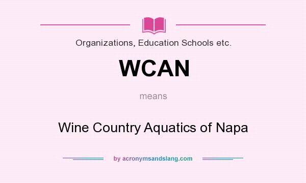 What does WCAN mean? It stands for Wine Country Aquatics of Napa