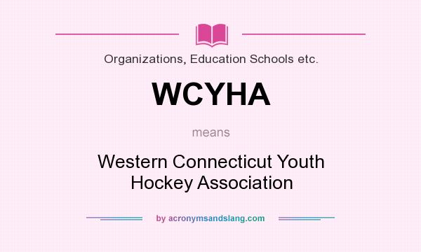 What does WCYHA mean? It stands for Western Connecticut Youth Hockey Association