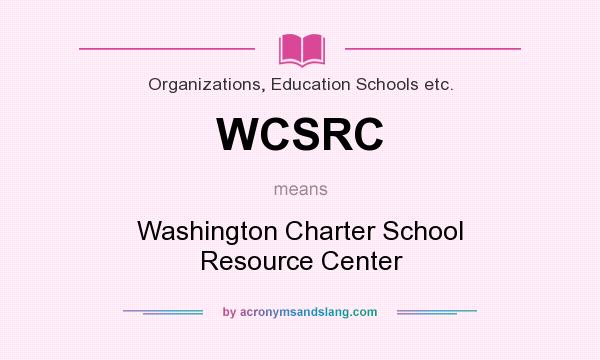 What does WCSRC mean? It stands for Washington Charter School Resource Center