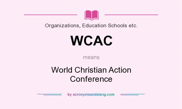 What does WCAC mean? It stands for World Christian Action Conference