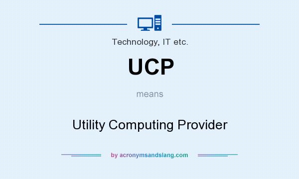 What does UCP mean? It stands for Utility Computing Provider