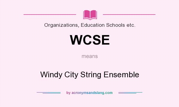 What does WCSE mean? It stands for Windy City String Ensemble