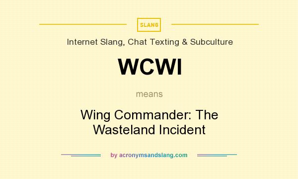 What does WCWI mean? It stands for Wing Commander: The Wasteland Incident
