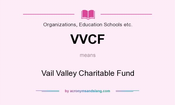 What does VVCF mean? It stands for Vail Valley Charitable Fund