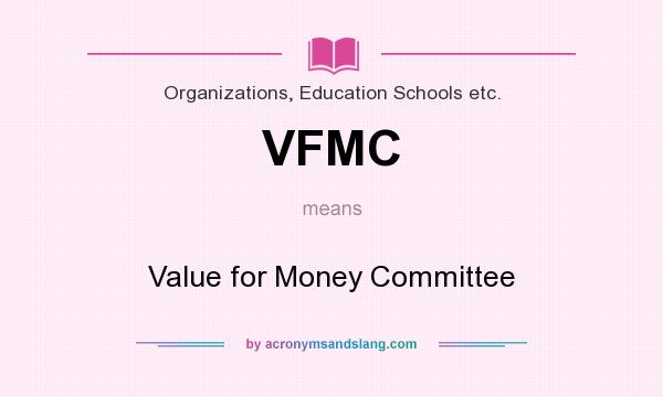 What does VFMC mean? It stands for Value for Money Committee