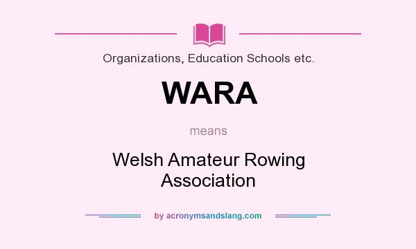 What does WARA mean? It stands for Welsh Amateur Rowing Association